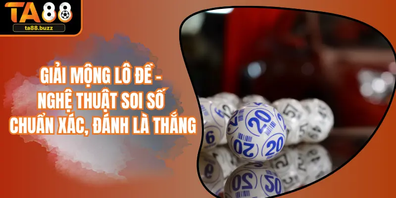 Giải Mộng Lô Đề - Nghệ Thuật Soi Số Chuẩn Xác, Đánh Là Thắng